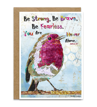 Greeting card with a colorful  bird illustration and motivational text on a blue sky background that says, "Be strong, be brave, be fearless. You are never alone. Joshua 1:9." Artwork by Jennifer Lambein. 