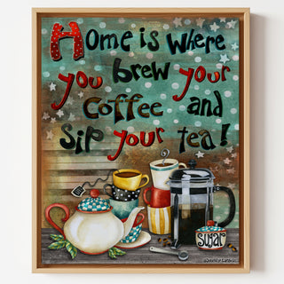 Art prints featuring a colorful coffee-and-tea-themed quote that reads, 'Home is Where you brew your coffee and sip your tea!' with illustrated mugs, a teapot, and a French press at the bottom. Artwork by Jennifer Lambein. 