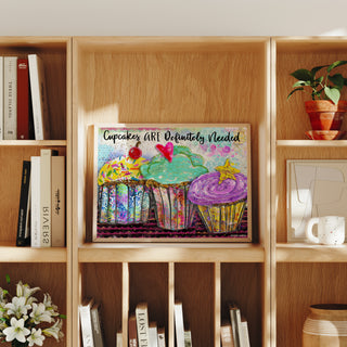 Cupcakes Are Definitely Needed Art Print