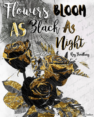 Flowers Bloom - Black & Gold Halloween Roses Quote