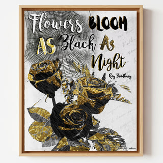 Flowers Bloom - Black & Gold Halloween Roses Quote