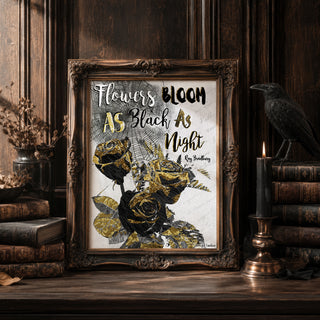 Flowers Bloom - Black & Gold Halloween Roses Quote