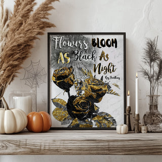 Flowers Bloom - Black & Gold Halloween Roses Quote