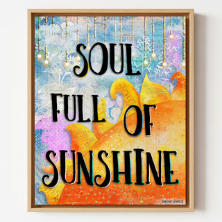 Soul Full Of Sunshine Art Print - Happy Positive Quote