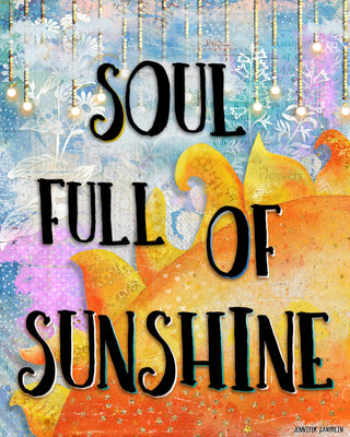 Soul Full Of Sunshine Art Print - Happy Positive Quote