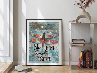 We Shine Brighter Dragonfly Art Print