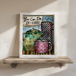 You Can Coffee Art Print